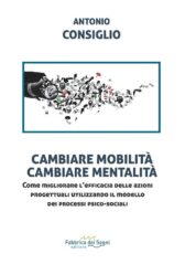 BOOK Cambiare mobilità cambiare mentalità (di Antonio Consiglio - Fabbrica dei Segni editore - 2023 - EAN-9788832862416)