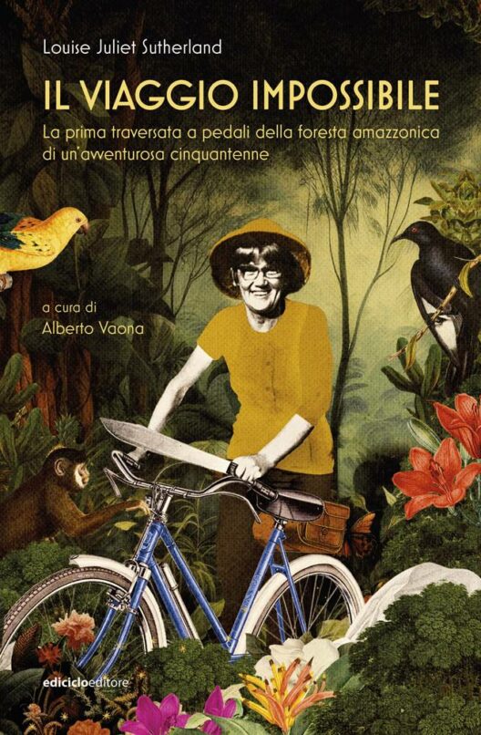 Alberto Vaona - Il viaggio impossibile - La prima traversata della foresta amazzonica in bicicletta (Ediciclo)